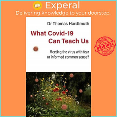 Sách - What Covid-19 Can Teach Us - Meeting the virus with fear or informed co by Barnard Jarman (UK edition, paperback)