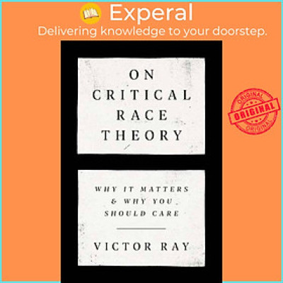 Sách - On Critical Race Theory - Why It Matters & Why You Should Care by Victor Ray (UK edition, hardcover)
