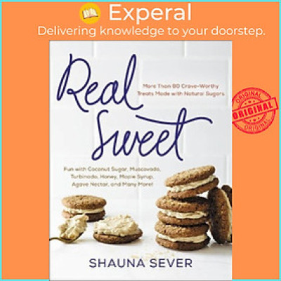 Sách - Real Sweet : More Than 80 Crave-Worthy Treats Made with Natural Sugars by Shauna Sever (US edition, hardcover)