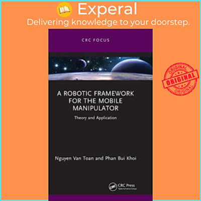Sách - A Robotic Framework for the Mobile Manipulator - Theory and Application by Phan Bui Khoi (UK edition, hardcover)