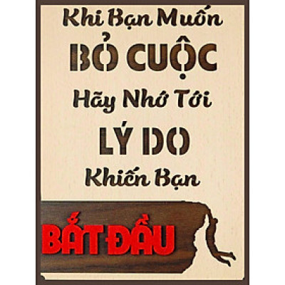 TRANH GỖ ĐỘNG LỰC,  LÀM VIÊC, HỌC TẬP,...KHI BẠN MUỐN BỎ CUỘC, hãy nhớ lý do bạn bắt đầu , Tranh gỗ PVP -DL01