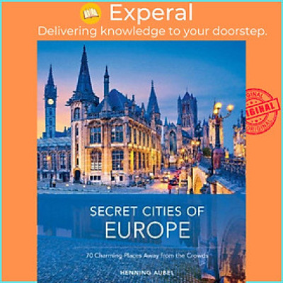 Sách - Secret Cities of Europe - 70 Charming Places Away from the Crowds by Henning Aubel (UK edition, hardcover)