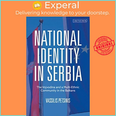 Sách - National Identity in Serbia - The Vojvodina and a Multi-Ethnic Commu by Vassilis Petsinis (UK edition, paperback)
