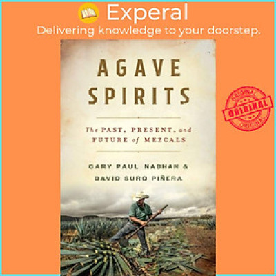 Sách - Agave Spirits - The Past, Present, and Future of Mezcals by Gary Paul Nabhan (UK edition, hardcover)