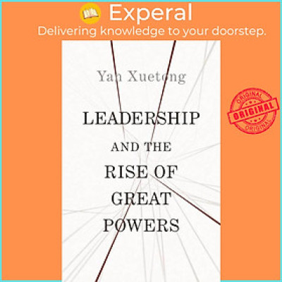 Sách - Leadership and the Rise of Great Powers by Xuetong Yan (UK edition, paperback)