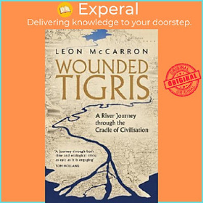 Sách - Wounded Tigris : A River Journey through the Cradle of Civilisation by Leon McCarron (UK edition, hardcover)