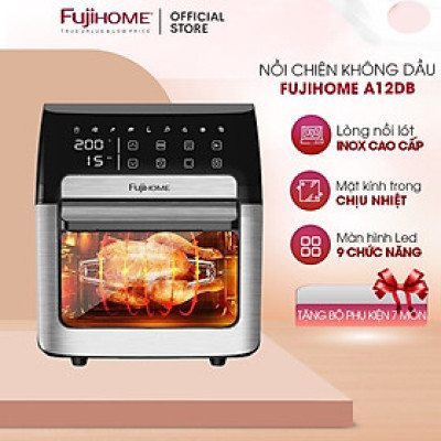 Nồi chiên không dầu 12L Fujihome A12DB nhập khẩu, nồi chiên điện tử 9 chế độ nấu, tặng bộ phụ kiện 8 món - BH 1 năm - hàng chính hãng