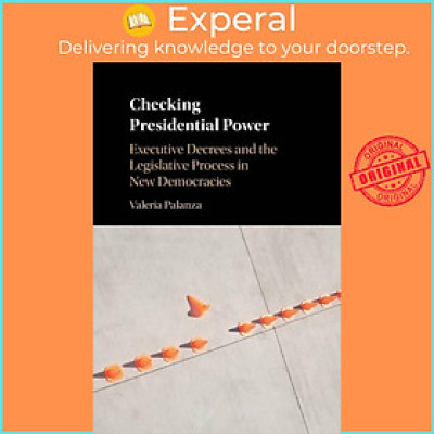 Sách - Checking Presidential Power - Executive Decrees and the Legislative Pr by Valeria Palanza (UK edition, paperback)