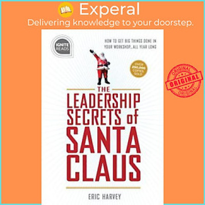 Sách - Leadership Secrets of Santa Claus : How to Get Big Things Done in YOUR "Wo by Eric Harvey (US edition, hardcover)