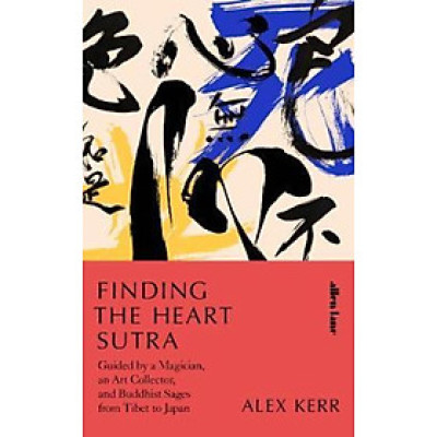 Sách - Finding the Heart Sutra : Guided by a Magician, an Art Collector and Buddhis by Alex Kerr (UK edition, hardcover)