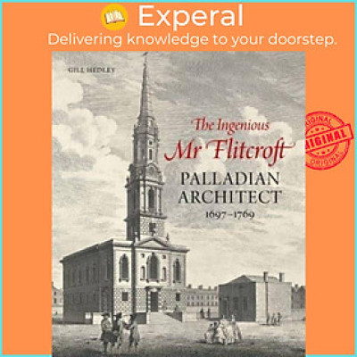 Sách - The Ingenious Mr Flitcroft - Palladian Architect 1697-1769 by Gill Hedley (UK edition, hardcover)