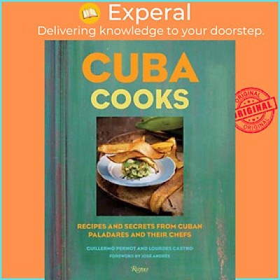 Sách - Cuba Cooks - Recipes and Secrets from Cuban Paladares and Their Chefs by Guillermo Pernot (UK edition, hardcover)