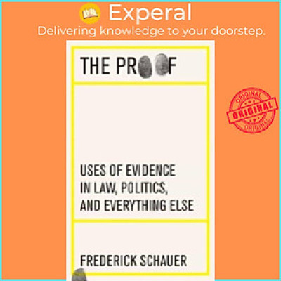 Sách - The Proof - Uses of Evidence in Law, Politics, and Everything Else by Frederick Schauer (UK edition, hardcover)