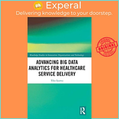 Sách - Advancing Big Data Analytics for Healthcare Service Delivery by Tiko Iyamu (UK edition, hardcover)