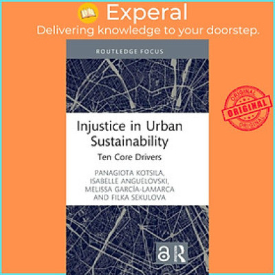 Sách - Injustice in Urban Sustainability - Ten Core Drivers by Isabelle Anguelovski (UK edition, hardcover)