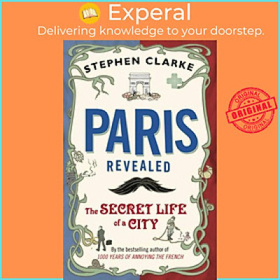Sách - Paris Revealed - The Secret Life of a City by Stephen Clarke (UK edition, paperback)