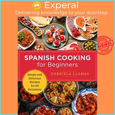 Sách - Spanish Cooking for Beginners - Simple and Delicious Recipes for All O by Gabriela Llamas (UK edition, paperback)
