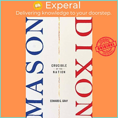 Sách - Mason-Dixon - Crucible of the Nation by Edward G. Gray (UK edition, hardcover)