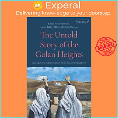 Sách - The Untold Story of the Golan Heights - Occupation, Colonization and Jawla by Muna Dajani (UK edition, paperback)