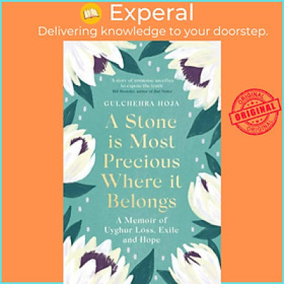 Sách - A Stone is Most Precious Where It Belongs - A Memoir of Uyghur Loss, Ex by Gulchehra Hoja (UK edition, paperback)