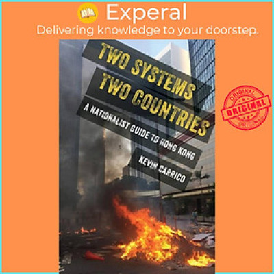 Sách - Two Systems, Two Countries - A Nationalist Guide to Hong Kong by Kevin Carrico (UK edition, paperback)