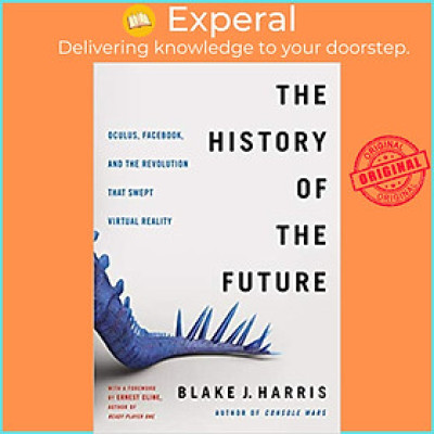 Sách - The History of the Future : Oculus, Facebook, and the Revolution That by Blake J. Harris (US edition, paperback)