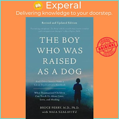 Sách - The Boy Who Was Raised as a Dog, 3rd Edition : And Other Stories from a by Bruce D. Perry (US edition, paperback)