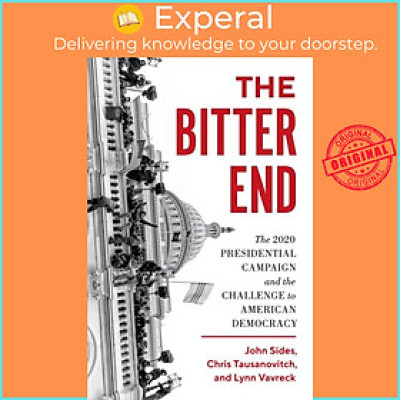 Sách - The Bitter End - The 2020 Presidential Campaign and the Challenge to Americ by John Sides (UK edition, hardcover)