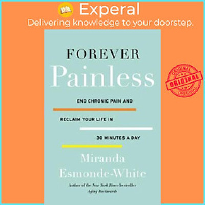 Sách - Forever Painless : End Chronic Pain and Reclaim Your Life in 30 by Miranda Esmonde-White (US edition, paperback)
