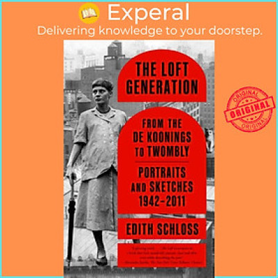 Sách - The Loft Generation - From the de Koonings to Twombly: Portraits and Ske by Edith Schloss (UK edition, paperback)