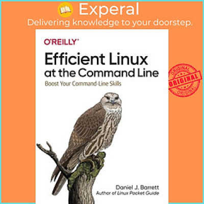 Sách - Efficient Linux at the Command Line - Boost Your Command-Line Skills by Daniel J Barrett (UK edition, paperback)