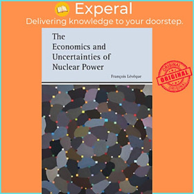 Sách - The Economics and Uncertainties of Nuclear Power by Francois Leveque (UK edition, paperback)