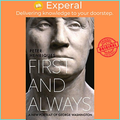 Sách - First and Always - A New Portrait of George Washington by Peter R. Henriques (UK edition, hardcover)
