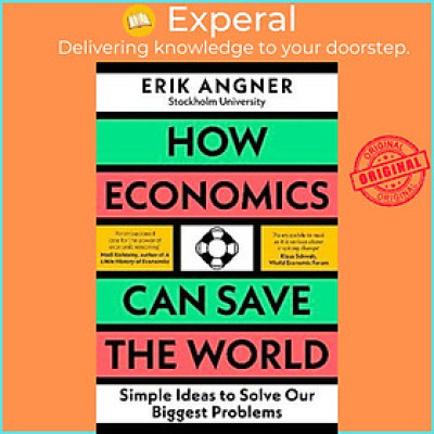Sách - How Economics Can Save the World : Simple Ideas to Solve Our Biggest Probl by Erik Angner (UK edition, hardcover)