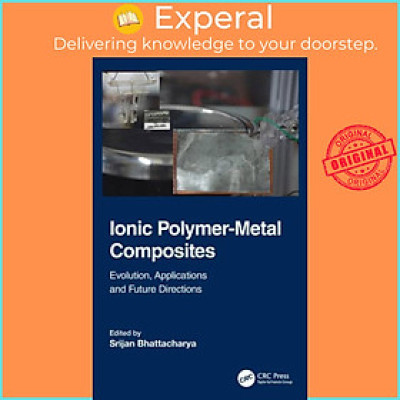 Sách - Ionic Polymer-Metal Composites - Evolution, Application and Future by Srijan Bhattacharya (UK edition, hardcover)