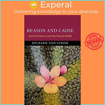 Sách - Reason and Cause - Social Science and the Social World by Richard Ned Lebow (UK edition, hardcover)