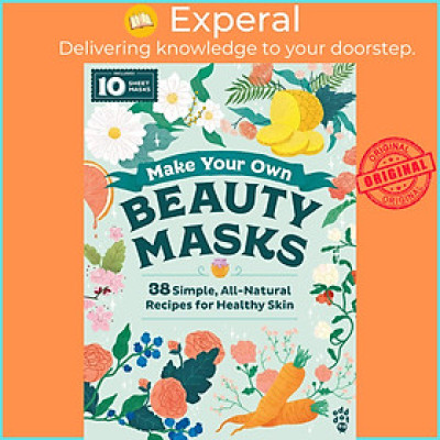 Sách - Make Your Own Beauty Masks : 38 Simple, All-Natural Recipes for Healthy by Emma Trithart (US edition, paperback)