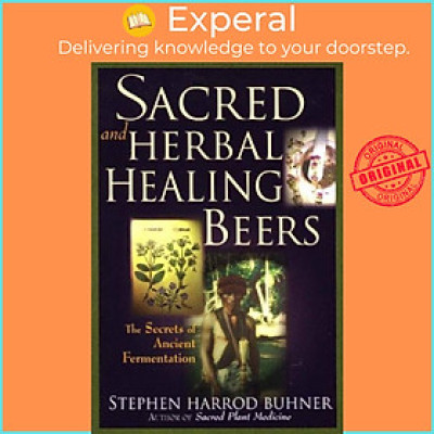 Sách - Sacred and Herbal Healing Beers - The Secrets of Ancient Ferment by Stephen Harrod Buhner (UK edition, paperback)