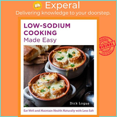Sách - Low-Sodium Cooking Made Easy - Eat Well and Maintain Health Naturally with  by Dick Logue (UK edition, paperback)