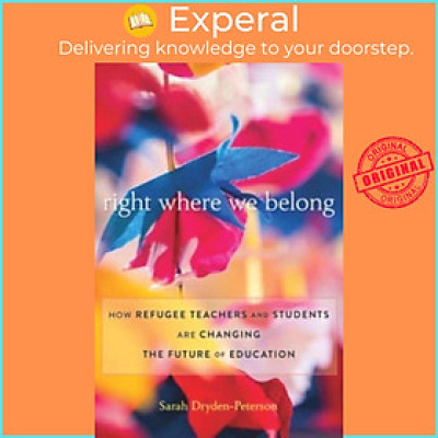 Sách - Right Where We Belong - How Refugee Teachers and Students Are Ch by Sarah Dryden-Peterson (UK edition, hardcover)