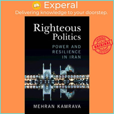 Sách - Righteous Politics - Power and Resilience in Iran by Mehran Kamrava (UK edition, paperback)