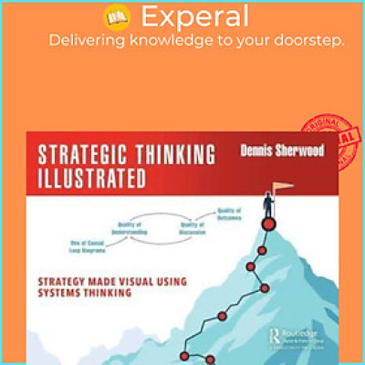 Sách - Strategic Thinking Illustrated - Strategy Made Visual Using Systems Th by Dennis Sherwood (UK edition, paperback)