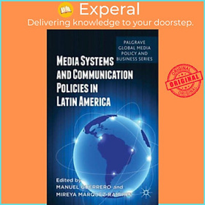Sách - Media Systems and Communication Policies in Latin America by M. Marquez-Ramirez (UK edition, hardcover)