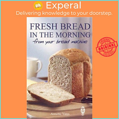 Sách - Fresh Bread in the Morning (From Your Bread Machine) by Annette Yates (UK edition, paperback)