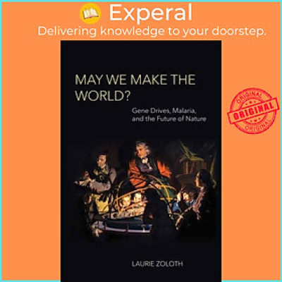 Sách - May We Make the World? - Gene Drives, Malaria, and the Future of Nature by Laurie Zoloth (UK edition, paperback)
