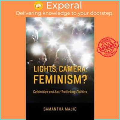 Sách - Lights, Camera, Feminism? - Celebrities and Anti-trafficking Poli by Prof. Samantha Majic (UK edition, hardcover)
