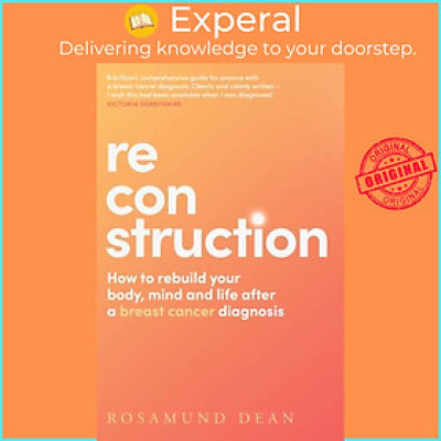 Sách - Reconstruction - How to Rebuild Your Body, Mind and Life After a Breast  by Rosamund Dean (UK edition, paperback)