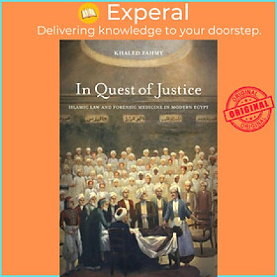 Sách - In Quest of Justice - Islamic Law and Forensic Medicine in Modern Egypt by Khaled Fahmy (UK edition, paperback)