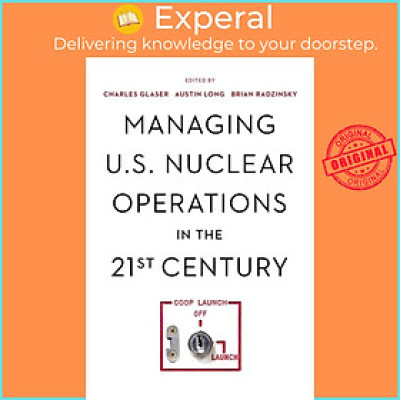 Sách - Managing U.S. Nuclear Operations in the 21st Century by Brian Radzinsky (UK edition, paperback)