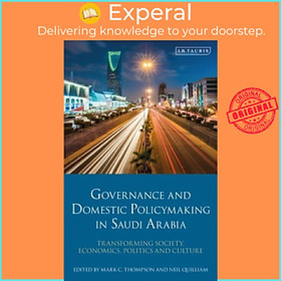 Sách - Governance and Domestic Policymaking in Saudi Arabia - Transforming Soci by Neil Quilliam (UK edition, paperback)